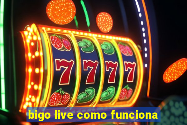 bigo live como funciona